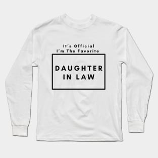 It’s Official I’m The favorite daughter in law. Long Sleeve T-Shirt